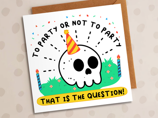 To Party Or Not To Party Card, Birthday, Skull
