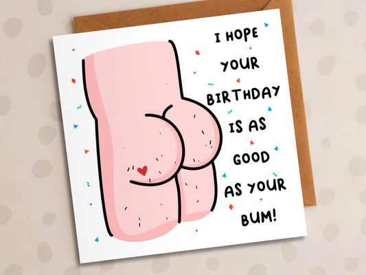 I Hope Your Birthday Is As Good As Your Bum Card, Birthday, Bum