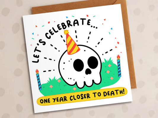One Year Closer To Death Card, Birthday, Skull